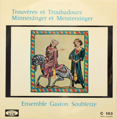 Troubadours et Trouvères du XIIe au XVe Siècle